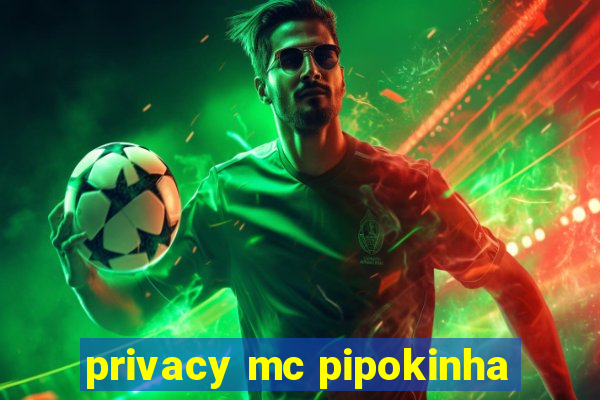 privacy mc pipokinha